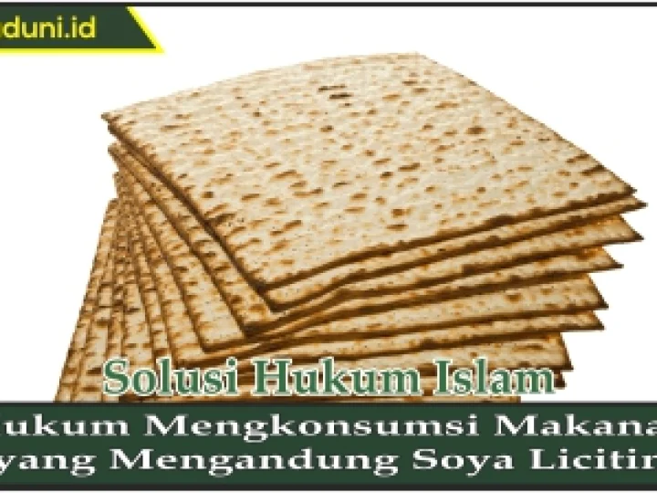 Hukum Mengkonsumsi Makanan yang Mengandung Soya Licitin
