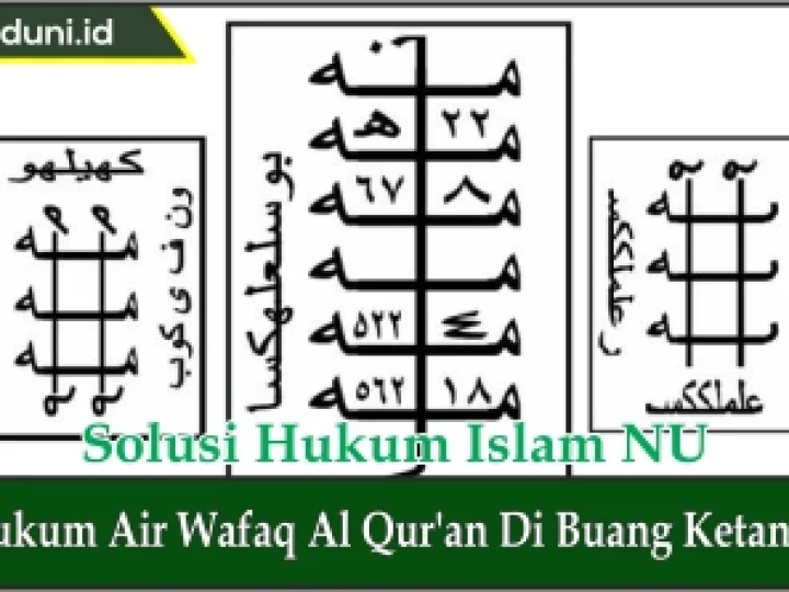 Hukum Air Wafaq Al Qur'an di Buang Ketanah, Inilah Jawabannya