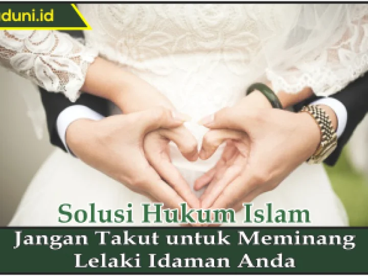 Jangan Takut untuk Meminang Lelaki Idaman Anda