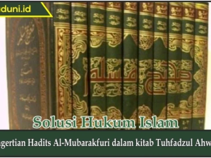 Pengertian Hadis Al Mubarakfuri dalam kitab Tuhfadzul Ahwadz