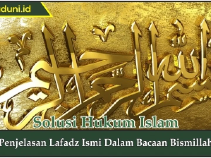 Penjelasan Lafadz Ismi dalam Bacaan Bismillah