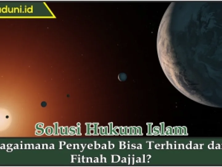 Bagaimana Penyebab Bisa Terhindar dari Fitnah Dajjal?