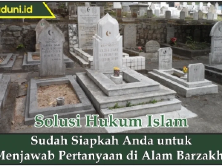 Sudah Siapkah Anda untuk Menjawab Pertanyaan di Alam Barzakh?