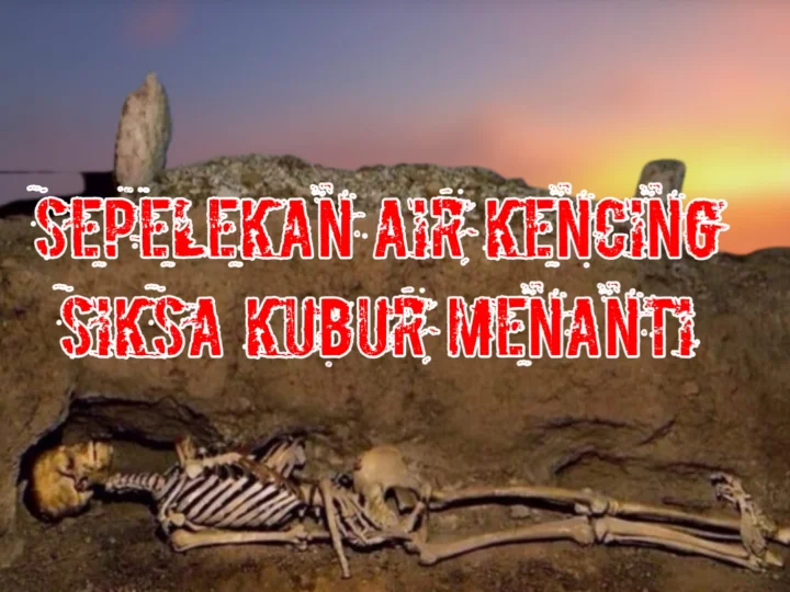 Sepelekan Air Kencing Siksa Kubur Menanti