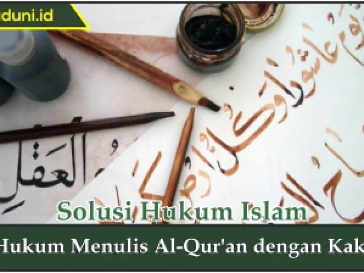 Hukum Menulis Al Qur'an dengan Kaki