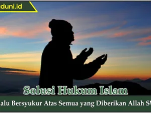 Selalu Bersyukur Atas Semua yang Diberikan Allah SWT