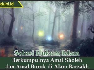 Berkumpulnya Amal Sholeh dan Amal Buruk di Alam Barzakh