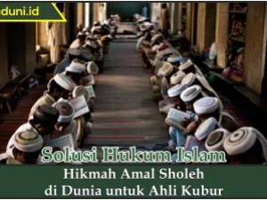 Hikmah Amal Sholeh di Dunia untuk Ahli Kubur