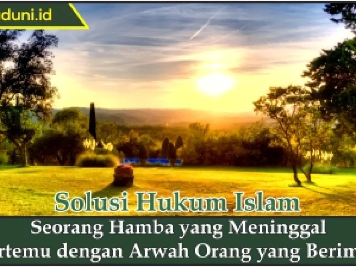 Seorang Hamba yang Meninggal Bertemu dengan Arwah Orang yang Beriman