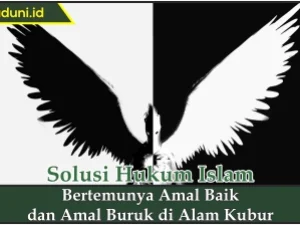 Bertemunya Amal Baik dan Amal Buruk di Alam Kubur