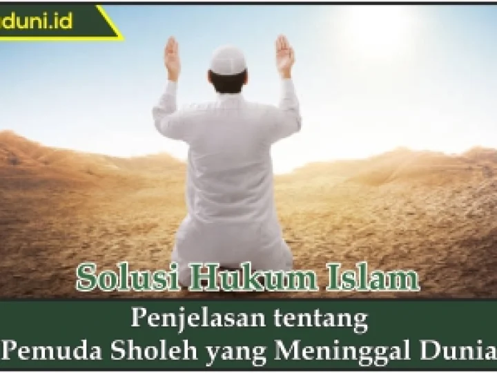 Penjelasan tentang Pemuda Sholeh yang Meninggal Dunia