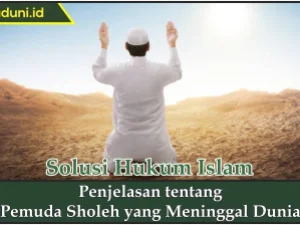 Penjelasan tentang Pemuda Sholeh yang Meninggal Dunia