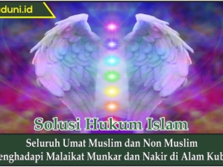 Seluruh Umat Muslim dan Non Muslim Menghadapi Malaikat Munkar dan Nakir di Alam Kubur