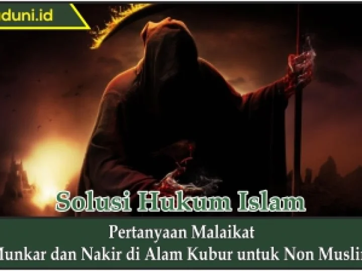 Pertanyaan Malaikat Munkar dan Nakir di Alam Kubur untuk Non Muslim