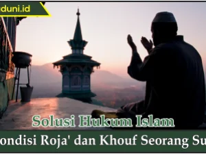 Kondisi Roja' dan Khouf Seorang Sufi