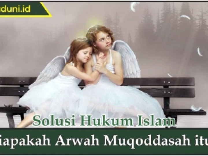 Siapakah Arwah Muqoddasah itu?