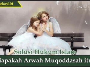 Siapakah Arwah Muqoddasah itu?