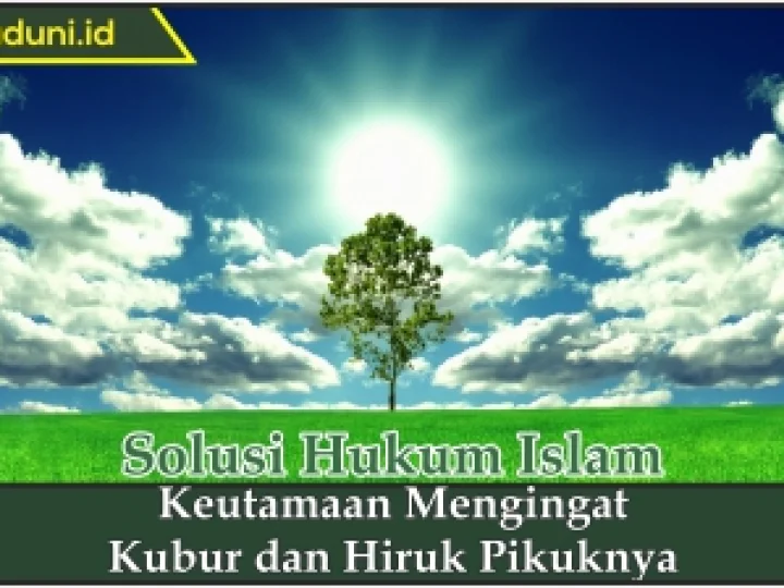 Keutamaan Mengingat Kubur dan Hiruk Pikuknya