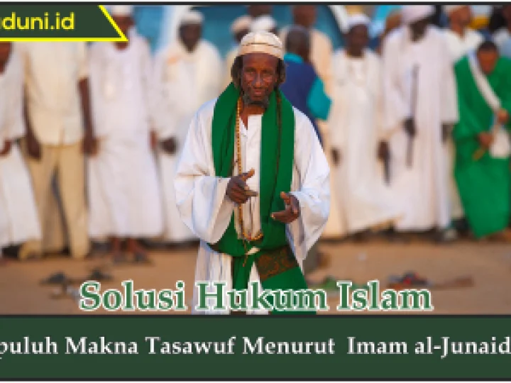 Sepuluh Makna Tasawuf Menurut Imam al-Junaid ra.