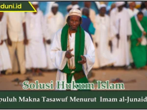 Sepuluh Makna Tasawuf Menurut  Imam al-Junaid ra.