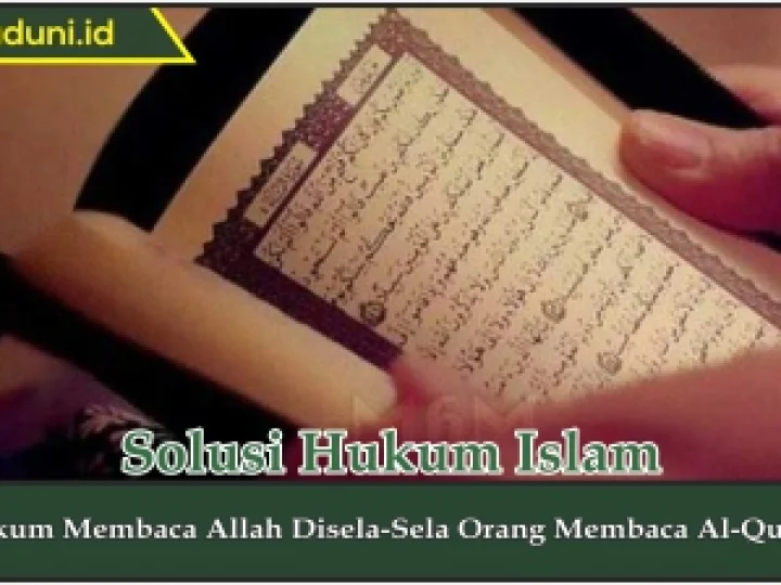Hukum Membaca Allah di Sela-Sela Orang Membaca Al Qur'an