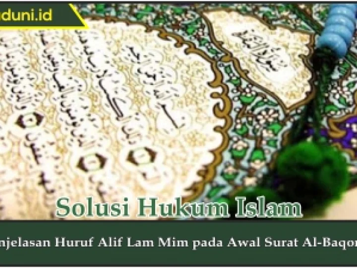 Penjelasan Huruf Alif Lam Mim pada Awal Surat Al-Baqoroh