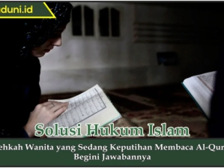 Bolehkah Wanita yang Sedang Keputihan Membaca Al Qur'an?