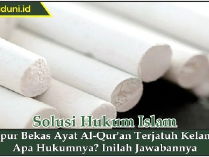 Kapur Bekas Ayat Al Qur'an Terjatuh ke Lantai, Apa Hukumnya?