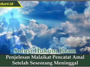 Penjelesan Malaikat Pencatat Amal Setelah Seseorang Meninggal