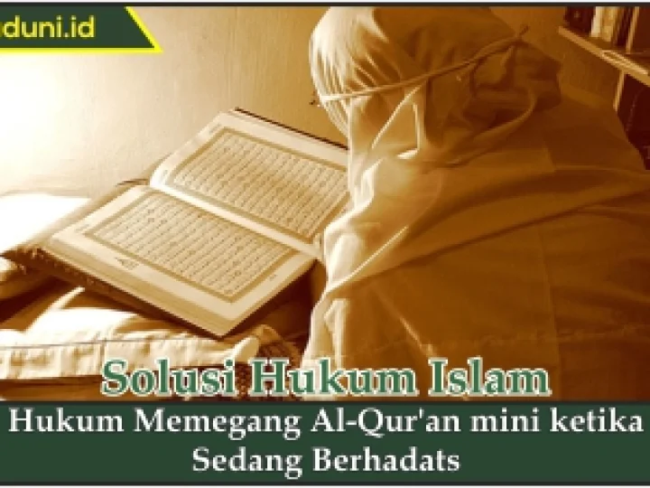 Hukum Memegang Al Qur'an ketika Sedang Berhadats