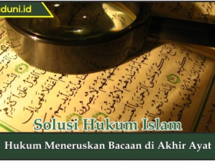 Hukum Meneruskan Bacaan di Akhir Ayat