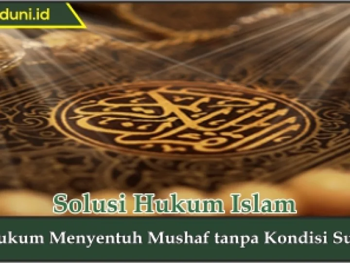 Hukum Menyentuh Mushaf tanpa Kondisi Suci