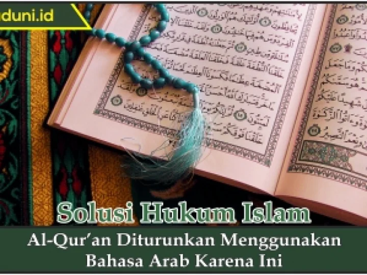 Al-Qur’an Diturunkan Menggunakan Bahasa Arab karena Ini