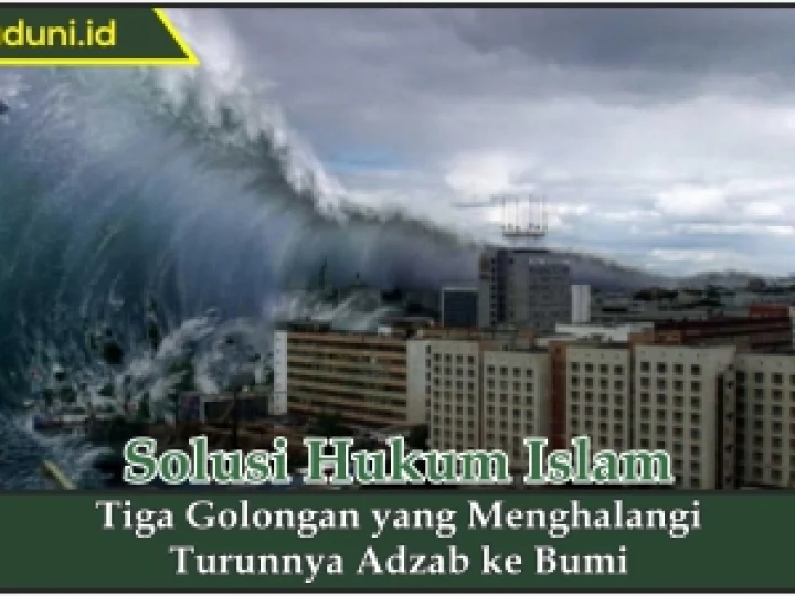 Tiga Golongan yang Menghalangi Turunnya Adzab ke Bumi