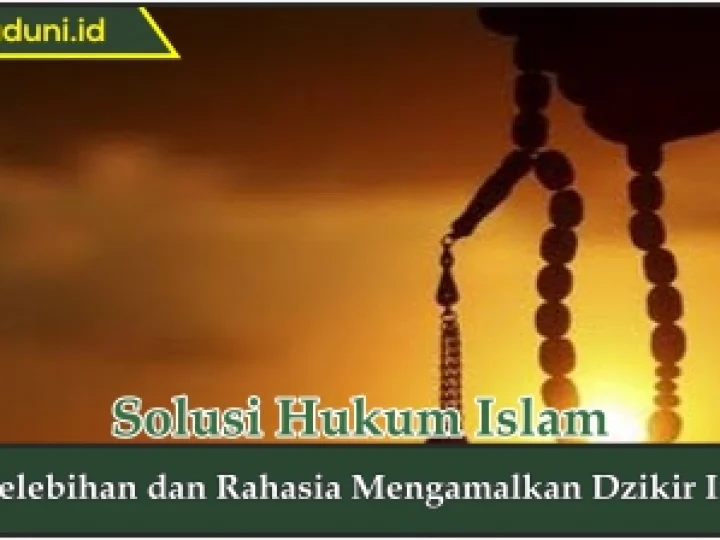 Kelebihan dan Rahasia Mengamalkan Dzikir Ini
