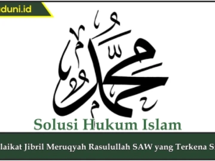 Malaikat Jibril Meruqyah Rasulullah SAW yang Terkena Sihir