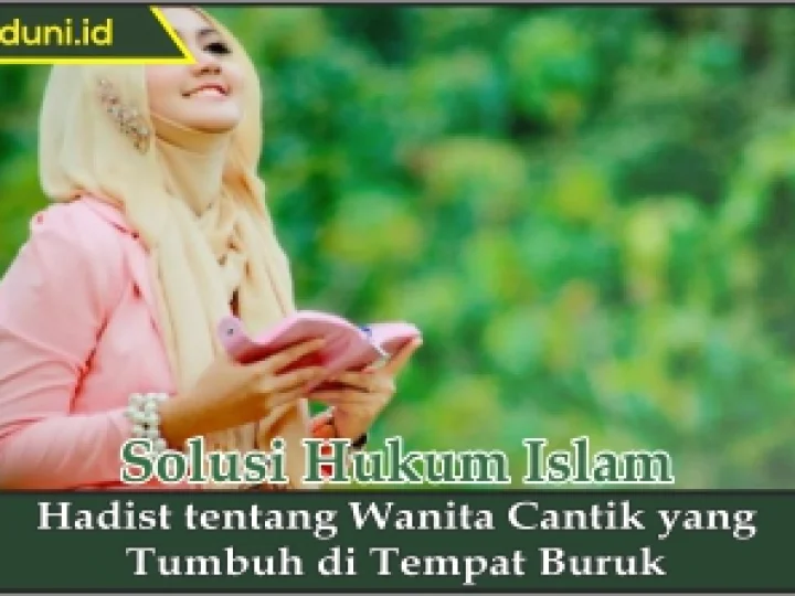 Hadis tentang Wanita Cantik yang Tumbuh di Tempat Buruk
