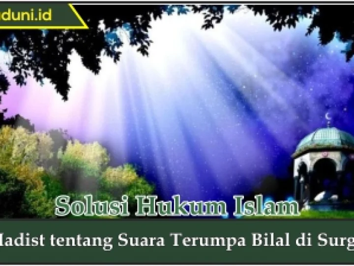 Hadis tentang Suara Terumpa Bilal di Surga