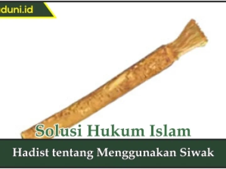 Hadis tentang Menggunakan Siwak