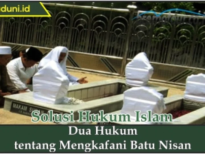 Dua Hukum tentang Mengkafani Batu Nisan