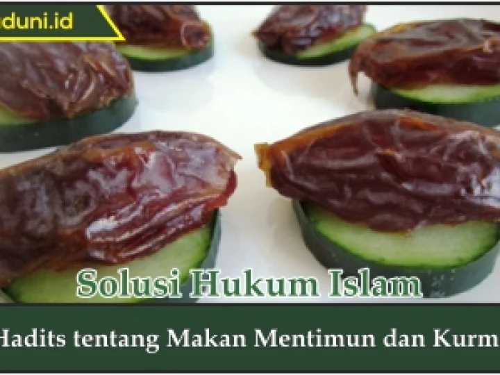 Hadis tentang Makan Mentimun dan Kurma