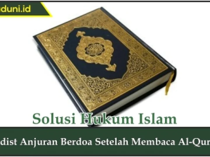 Hadis Anjuran Berdoa Setelah Membaca Al Qur'an