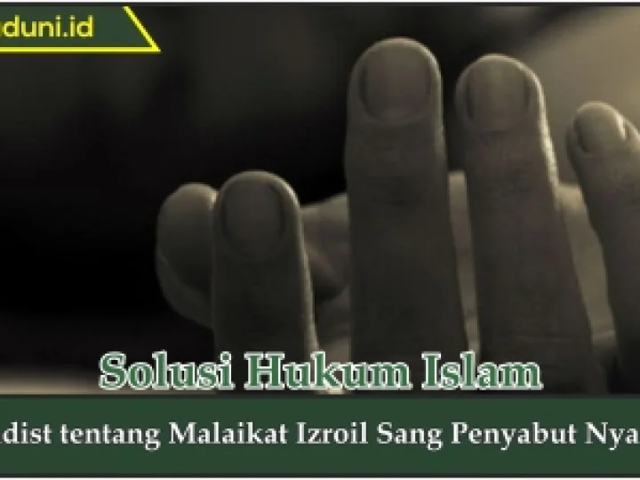 Hadis tentang Malaikat Izroil Sang Pencabut Nyawa