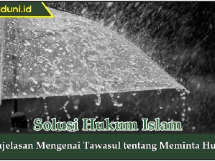 Penjelasan Mengenai Tawasul tentang Meminta Hujan