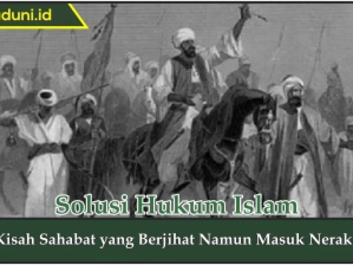Kisah Sahabat yang Berjihad Namun Masuk Neraka