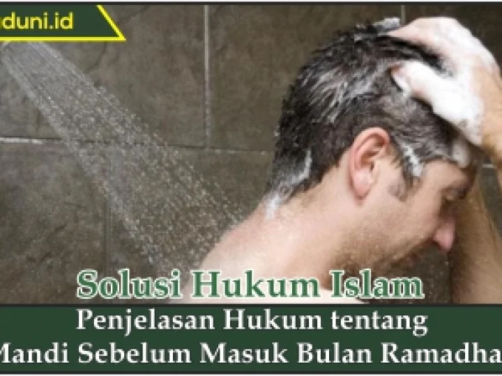 Penjelasan Hukum tentang Mandi Sebelum Masuk Bulan Ramadhan
