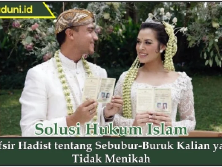 Tafsir Hadis tentang Seburuk-Buruk Kalian yang Tidak Menikah