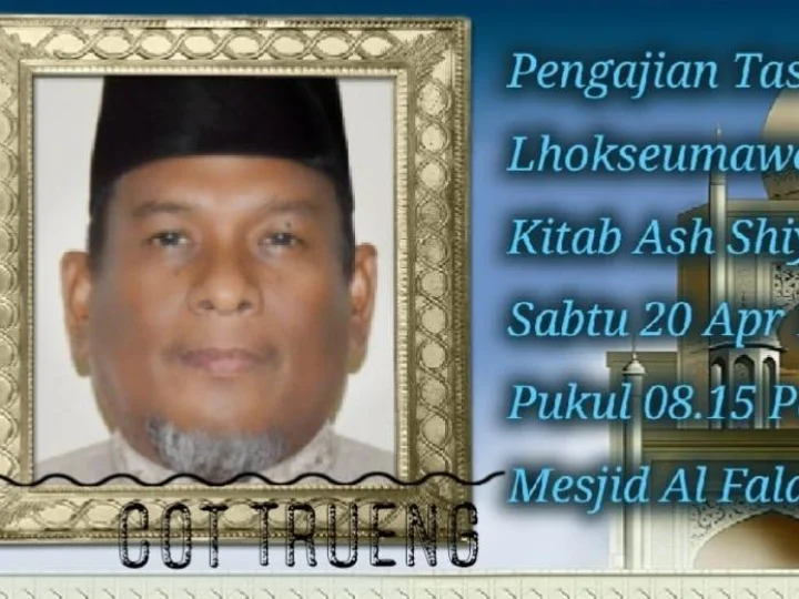Ayah Cot Trueng Akan Mengisi Pengajian Tastafi di Kota Lhokseumawe Menyambut Bulan Suci Ramadhan