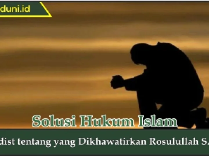 Hadis tentang yang Dikhawatirkan Rasulullah SAW