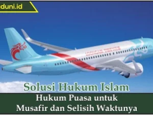 Hukum Puasa untuk Musafir dan Selisih Waktunya